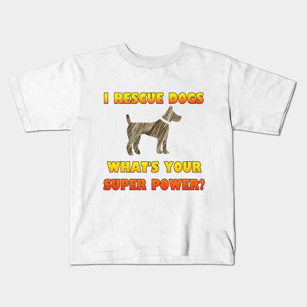 I Rescue Dogs - What's Your Super Power? Kids T-Shirt by Naves